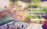 How To Attract More Buyers For Online Shopping