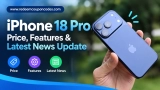 iPhone 18 Pro Price, Features and Latest News Update: Everything You Need to Know